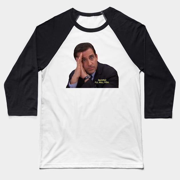 Michael Scott I'll Kill You Baseball T-Shirt by aterkaderk